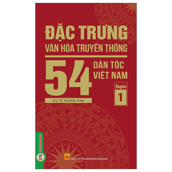 Sách Đặc Trưng Văn Hóa Truyền Thống 54 Dân Tộc Việt Nam - Quyển 1 - GS TS Hoàng Nam
