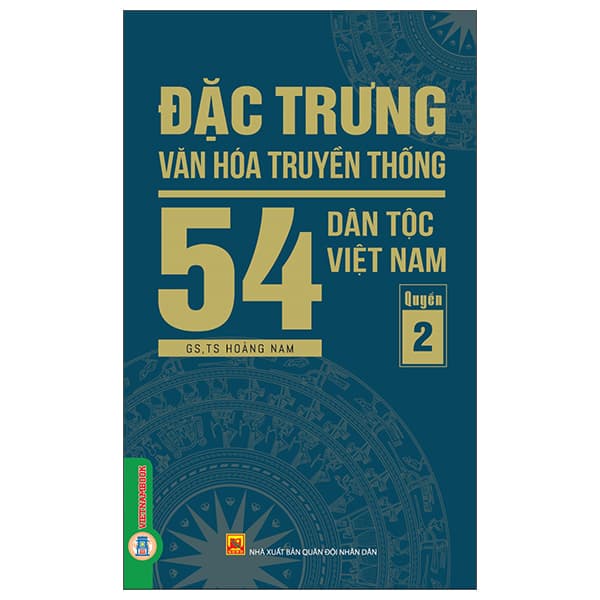Sách Đặc Trưng Văn Hóa Truyền Thống 54 Dân Tộc Việt Nam - Quyển 2 - GS TS Hoàng Nam