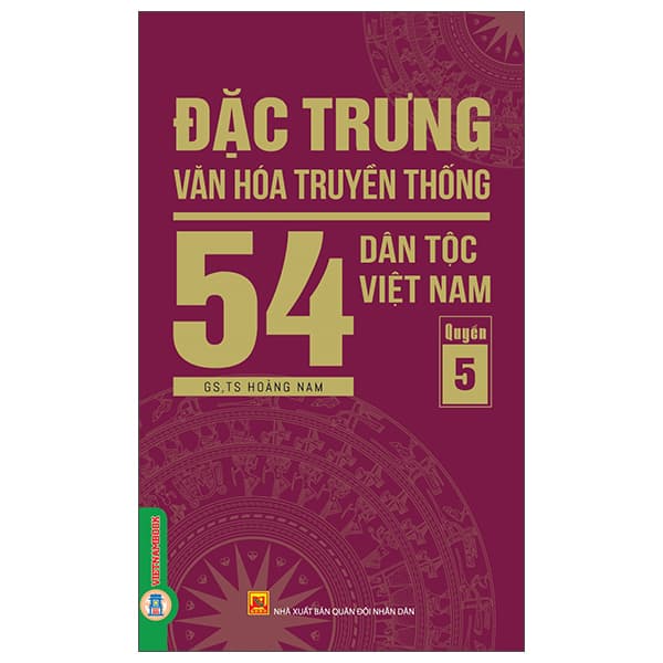 Sách Đặc Trưng Văn Hóa Truyền Thống 54 Dân Tộc Việt Nam - Quyển 5 - Quân Đội Nhân Dân