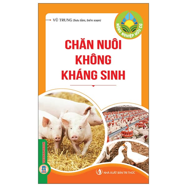 Sách Nông Nghiệp Hữu Cơ - Chăn Nuôi Không Kháng Sinh - Tri Thức