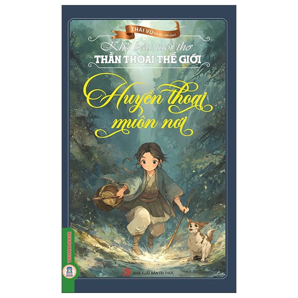 Sách Kho Báu Tuổi Thơ - Thần Thoại Thế Giới - Huyền Thoại Muôn Nơi