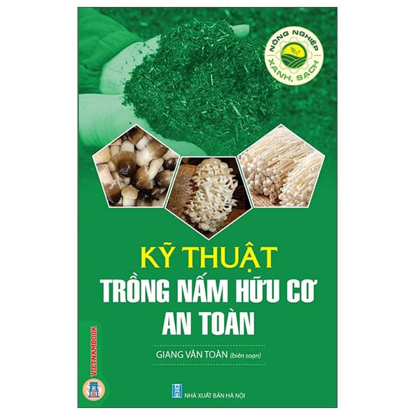 Sách Nông Nghiệp Xanh Và Sạch - Kỹ Thuật Trồng Nấm Hữu Cơ An Toàn - An