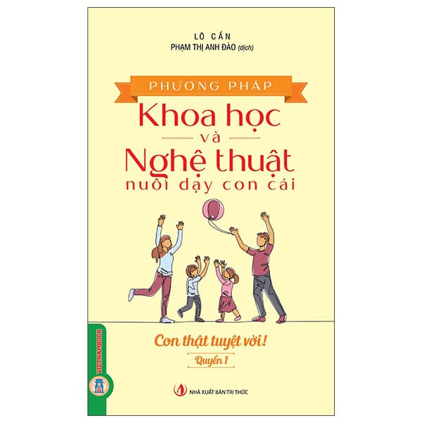 Sách Phương Pháp Khoa Học Và Nghệ Thuật Nuôi Dạy Con Cái - Quyển 1 - C - Tri Thức