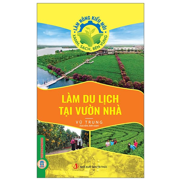 Sách Làm Nông Kiểu Mới - Xanh, Sạch, Bền Vững - Làm Du Lịch Tại Vư� - Tri Thức