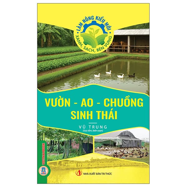 Sách Làm Nông Kiểu Mới - Xanh, Sạch, Bền Vững - Vườn - Ao - Chuồng Si - Vũ Trung