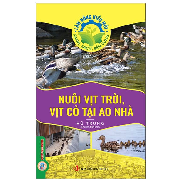 Sách Làm Nông Kiểu Mới - Xanh, Sạch, Bền Vững - Nuôi Vịt Trời, Vịt - Vũ Trung