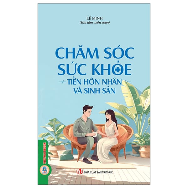 Sách Chăm Sóc Sức Khỏe - Tiền Hôn Nhân Và Sinh Sản - Lê Minh