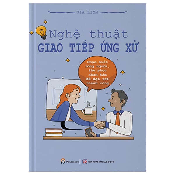 Sách Nghệ Thuật Giao Tiếp Ứng Xử - Nhận Biết Lòng Người, Thu Phục - Nguyễn Gia Linh
