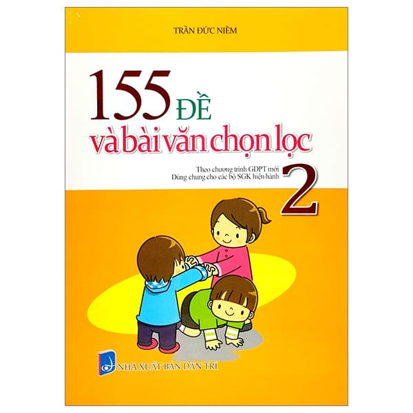Sách 155 Đề Và Bài Văn Chọn Lọc 2 (Theo Chương Trình GDPT Mới - Dùng C - Trần Đức Niềm