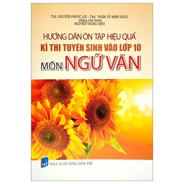 Sách Hướng Dẫn Ôn Tập Hiệu Quả Kì Thi Tuyển Sinh Vào Lớp 10 - Môn N - Nguyễn Trí