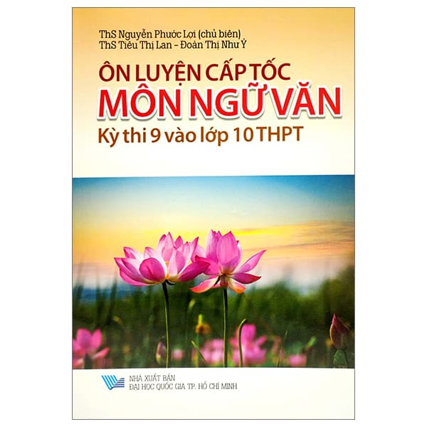 Sách Ôn Luyện Cấp Tốc Kỳ Thi 9 Vào Lớp 10 THPT -  Môn Ngữ Văn - Nguyễn Phước Lợi