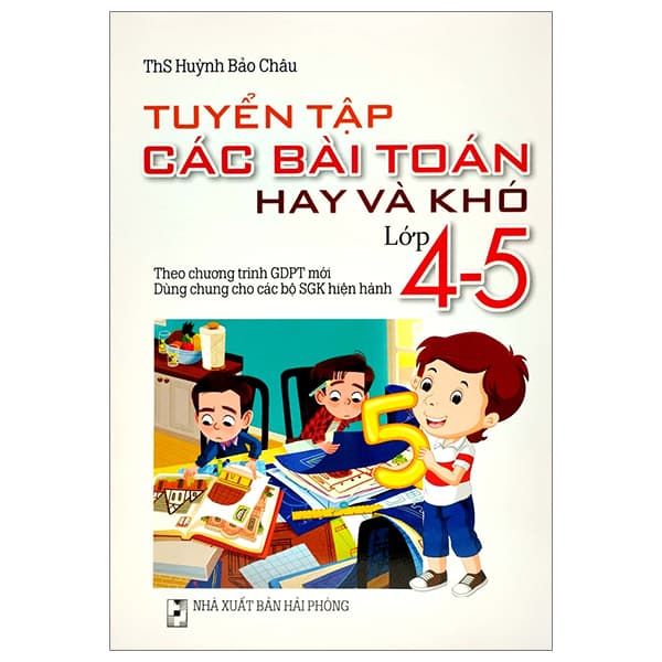 Sách Tuyển Tập Các Bài Toán Hay Và Khó Lớp 4-5 (Theo Chương Trình Giáo - ThS Huỳnh Bảo Châu