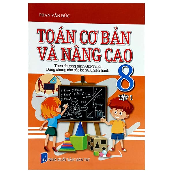 Sách Toán Cơ Bản Và Nâng Cao 8 - Tập 1 (Theo Chương Trình Giáo Dục Phổ - Phan Văn Đức