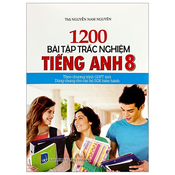 Sách 1200 Bài Tập Trắc Nghiệm Tiếng Anh 8 (Theo Chương Trình Giáo Dục P - ThS Nguyễn Nam Nguyên