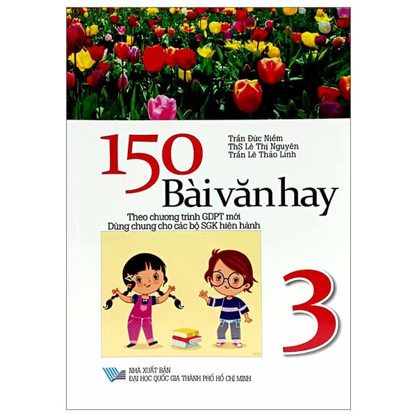 Sách 150 Bài Văn Hay 3 (Theo Chương Trình Giáo Dục Phổ Thông Mới) - ThS Lê Thị Nguyên - Trần Đức Niềm