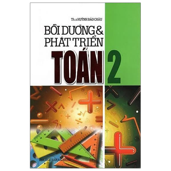 Sách Bồi Dưỡng Và Phát Triển Toán 2 - Huỳnh Bảo Châu