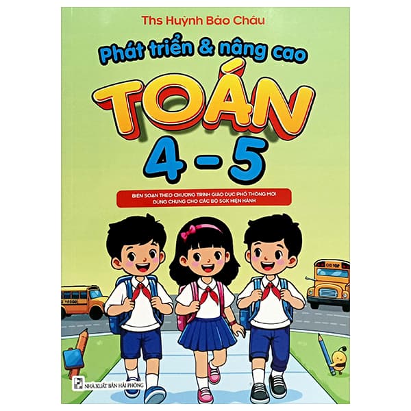 Sách Phát Triển Và Nâng Cao Toán 4 - 5 (Theo Chương Trình GDPT Mới) - ThS Huỳnh Bảo Châu