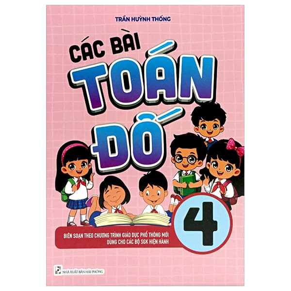 Sách Các Bài Toán Đố 4 (Biên Soạn Theo Chương Trình GDPT Mới) - Trần Huỳnh Thống