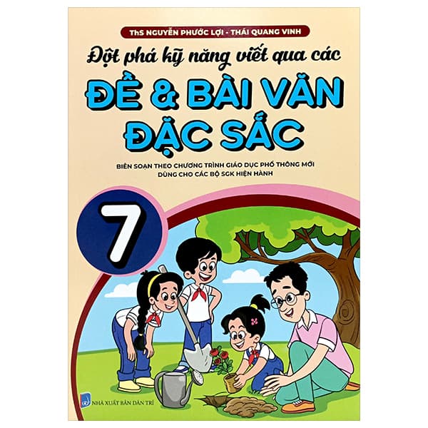 Sách Đột Phá Kỹ Năng Viết Qua Các Đề Và Bài Văn Đặc Sắc 7 (Theo C - ThS Nguyễn Phước Lợi
