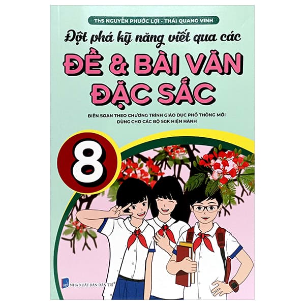 Sách Đột Phá Kỹ Năng Viết Qua Các Đề Và Bài Văn Đặc Sắc 8 (Theo C - ThS Nguyễn Phước Lợi