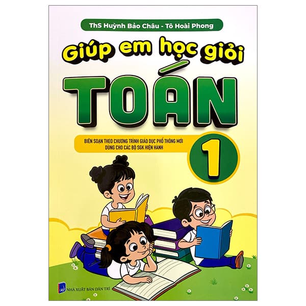 Sách Giúp Em Học Giỏi Toán 1 (Biên Soạn Theo Chương Trình Giáo Dục Ph� - ThS Huỳnh Bảo Châu