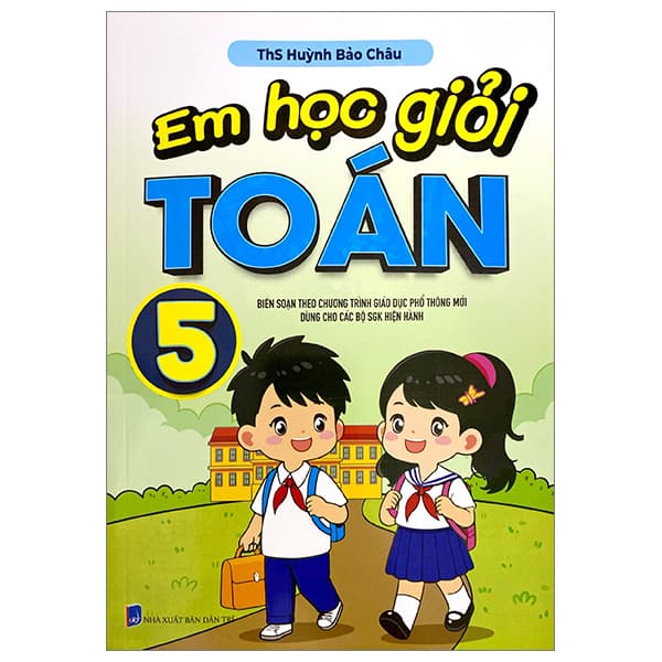Sách Em Học Giỏi Toán 5 (Biên Soạn Theo Chương Trình Giáo Dục Phổ Thô - ThS Huỳnh Bảo Châu