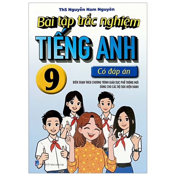 Sách Bài Tập Trắc Nghiệm Tiếng Anh 9 (Có Đáp Án) - Nguyễn Nam Nguyên