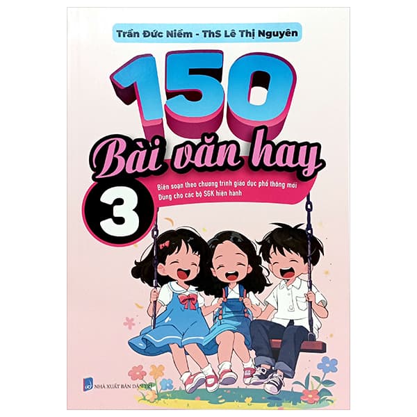 Sách 150 Bài Văn Hay 3 - ThS Lê Thị Nguyên - Trần Đức Niềm