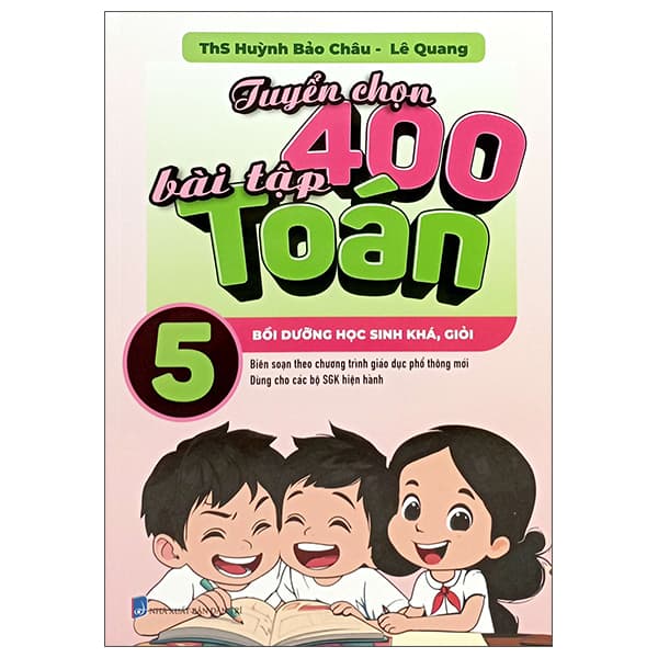 Sách Tuyển Chọn 400 Bài Tập Toán 5 - Bồi Dưỡng Học Sinh Khá, Giỏi - ThS Huỳnh Bảo Châu