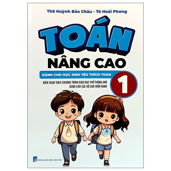 Sách Toán Nâng Cao 1 - Dành Cho Học Sinh Yêu Thích Toán - ThS Huỳnh Bảo Châu