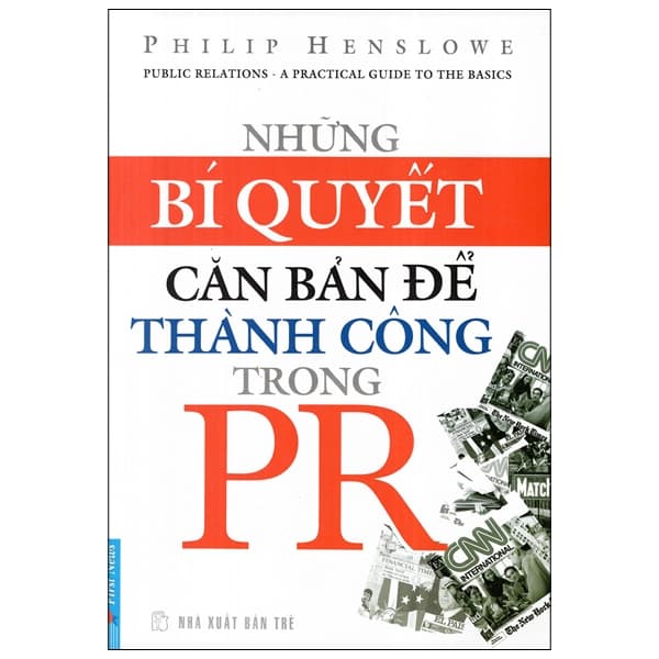 Sách Những Bí Quyết Căn Bản Để Thành Công Trong PR (Tái Bản 2012) - Philip Henslowe