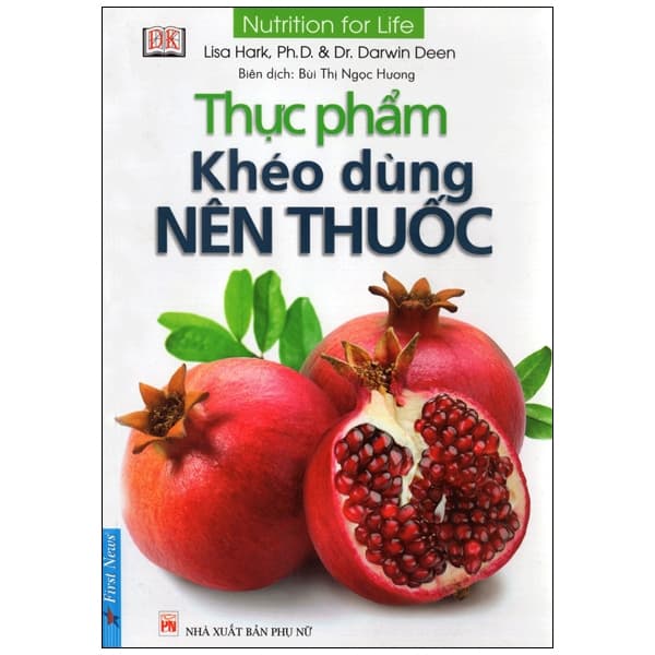 Sách Thực Phẩm Khéo Dùng Nên Thuốc (Tái Bản 2017) - Lisa Hark Ph.D.& Dr. Darwin Deen