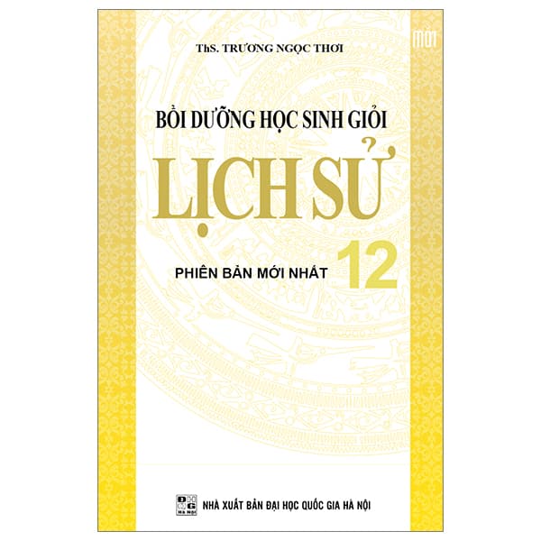 Sách Bồi Dưỡng Học Sinh Giỏi Lịch Sử 12 - Phiên Bản Mới Nhất - ThS. Trương Ngọc Thơi