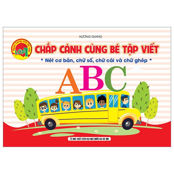 Sách Chắp Cánh Cùng Bé Tập Viết - Nét Cơ Bản, Chữ Số, Chữ Cái Và - Hương Giang