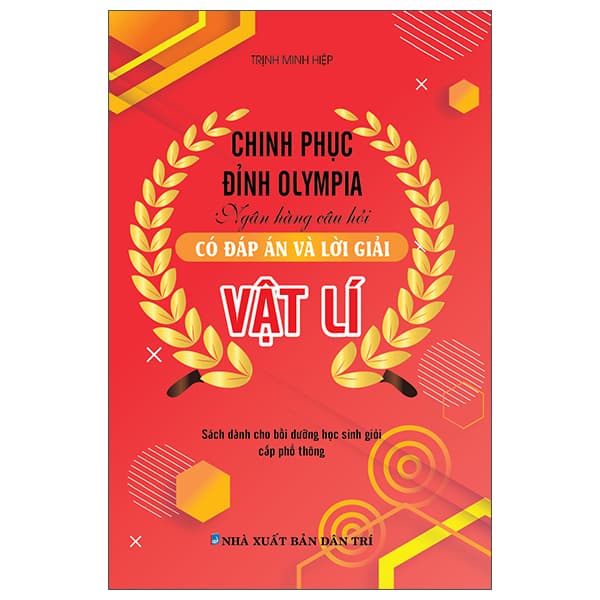 Sách Chinh Phục Đỉnh Olympia Ngân Hàng Câu Hỏi Có Đáp Án Và Lời Giả - Trịnh Minh Hiệp