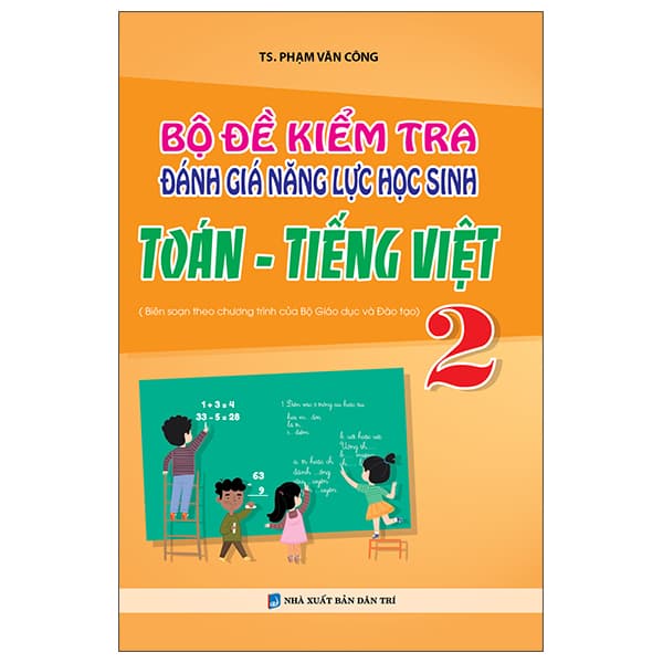 Sách Bộ Đề Kiểm Tra Đánh Giá Năng Lực Học Sinh Toán - Tiếng Việt 2 - TS Phạm Văn Công