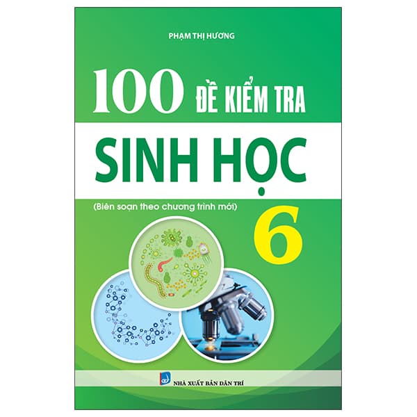 Sách 100 Đề Kiểm Tra Sinh Học 6 - Phạm Thị Hương