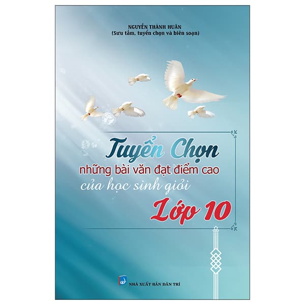 Sách Tuyển Chọn Những Bài Văn Đạt Điểm Cao Của Học Sinh Giỏi Lớp - Nguyễn Thành Huân