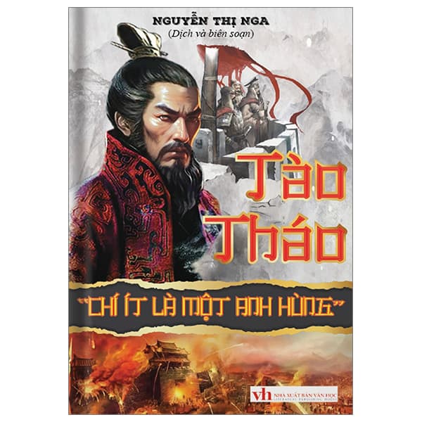 Sách Tào Tháo - “Chí Ít Là Một Anh Hùng” - Bìa Cứng - Nguyễn Thị Nga