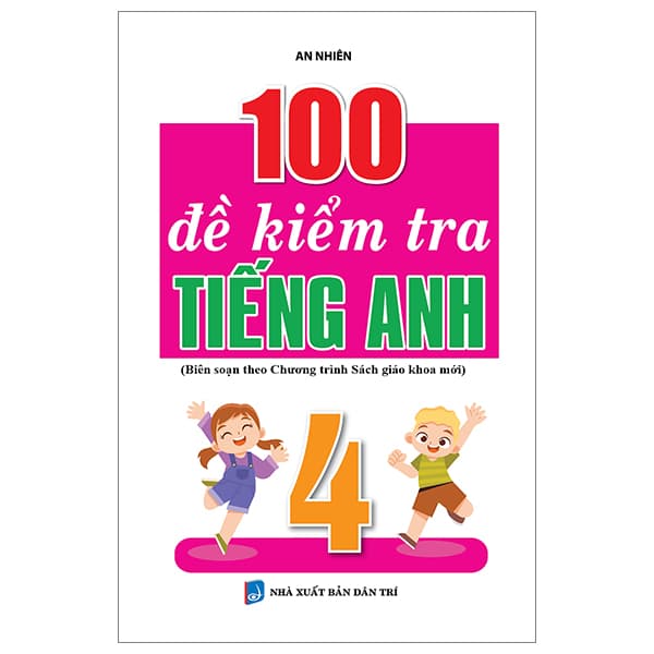 Sách 100 Đề Kiểm Tra Tiếng Anh 4 - An Nhiên