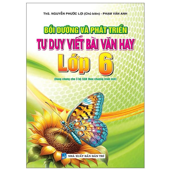 Sách Bồi Dưỡng Và Phát Triển Tư Duy Viết Bài Văn Hay Lớp 6 - ThS Nguyễn Phước Lợi