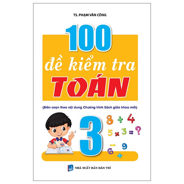 Sách 100 Đề Kiểm Tra Toán 3 - TS Phạm Văn Công
