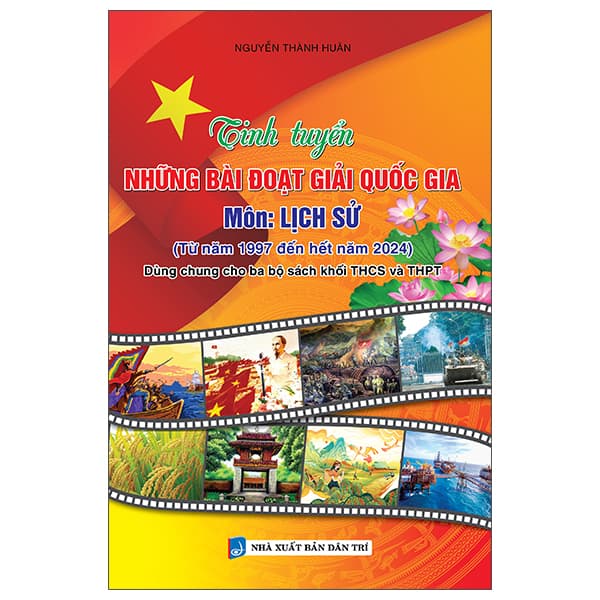 Sách Tinh Tuyển Những Bài Đoạt Giải Quốc Gia - Môn Lịch Sử - Nguyễn Thành Huân