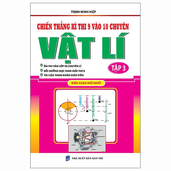 Sách Chiến Thắng Kì Thi 9 Vào 10 Chuyên Vật Lý - Tập 3 - Trịnh Minh Hiệp