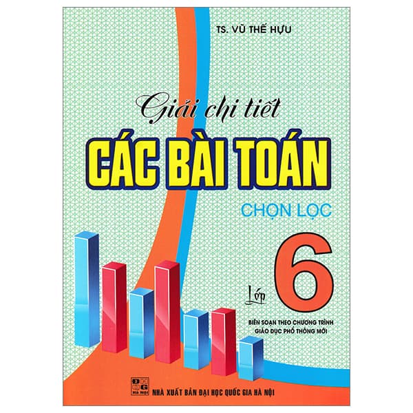 Sách Giải Chi Tiết Các Bài Toán Chọn Lọc Lớp 6 (Biên Soạn Theo Chươn - Vũ Thế Hựu