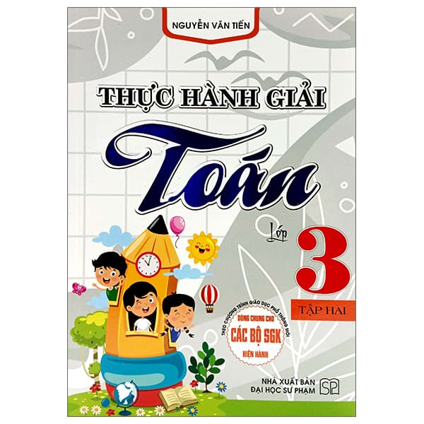 Sách Thực Hành Giải Toán Lớp 3 - Tập 2 (Dùng Chung Cho Các Bộ SGK Hiện - Nguyễn Văn Tiến