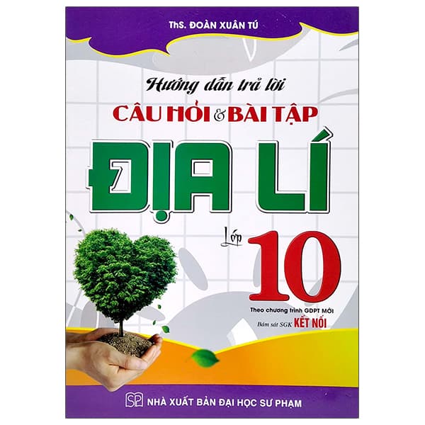 Sách Hướng Dẫn Trả Lời Câu Hỏi Và Bài Tập Địa Lí Lớp 10 (Theo Ch - ThS Đoàn Xuân Tú