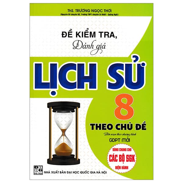 Sách Đề Kiểm Tra, Đánh Giá Lịch Sử 8 Theo Chủ Đề (Dùng Chung Cho Cá - ThS Trương Ngọc Thơi