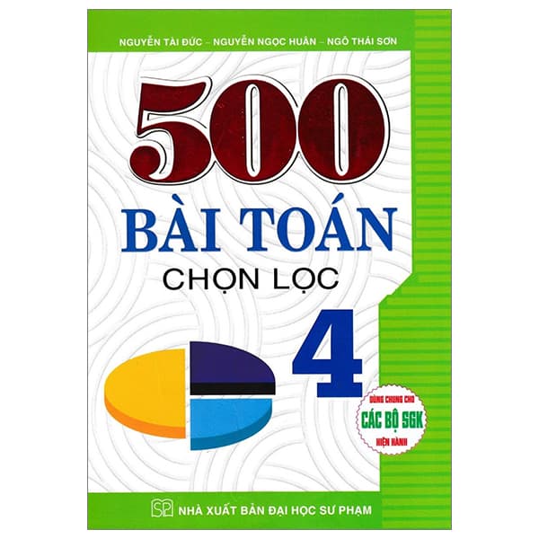 Sách 500 Bài Toán Chọn Lọc 4 (Dùng Chung Cho Các Bộ SGK Hiện Hành) - Nguyễn Ngọc Thái