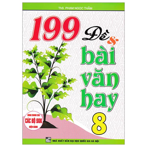 Sách 199 Đề Và Bài Văn Hay 8 (Dùng Chung Cho Các Bộ SGK Hiện Hành) - Phạm Ngọc Thắm